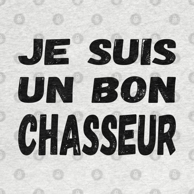 Je suis un bon chasseur (Les Inconnus) - I'm a good hunter / black text by Babush-kat